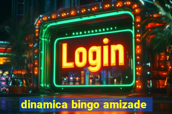 dinamica bingo amizade